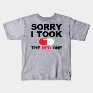 Based and red pilled series Sorry I took the red one with red pill capsule black Kids T-Shirt